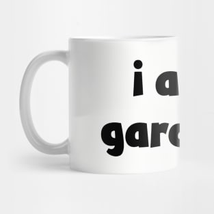 I Am A Gardener ( lighter shirts ) Mug